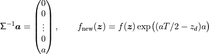 \mathsf{\Sigma}^{-1}\boldsymbol{a} = \begin{pmatrix} 0 \\ 0 \\ \vdots
\\ 0 \\ a \end{pmatrix}, \qquad f_{\mathrm{new}}(\boldsymbol{z}) =
f(\boldsymbol{z}) \exp\bigl((aT/2 - z_d)a \bigr)